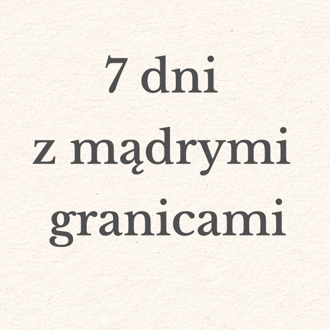 Kurs: 7 dni z mądrymi granicami