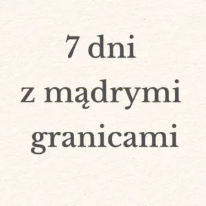Kurs 7 dni z mądrymi granicami
